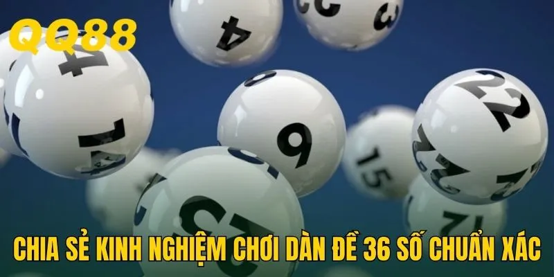 Chia sẻ kinh nghiệm chơi dàn đề 36 số chuẩn xác